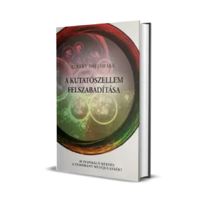 Rupert Sheldrake - A kutatószellem felszabadítása